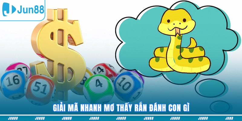 Giải mã nhanh mơ thấy rắn đánh con gì