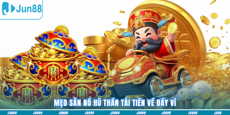 Mẹo săn Nổ hũ Thần Tài tiền về đầy ví