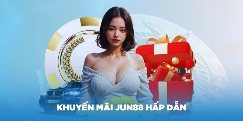 Tặng tiền không giới hạn trong khuyến mãi Jun88
